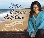 The Art of Extreme Self-Care - Cheryl Richardson CD